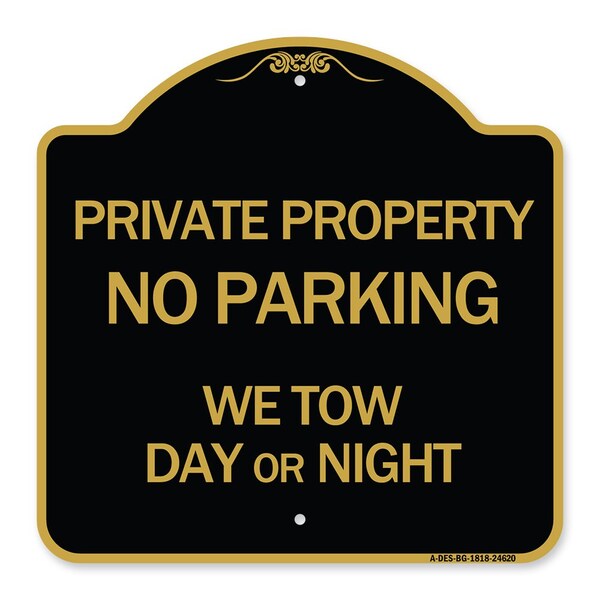 Private Property No Parking We Tow Day or Night, Black & Gold Alum Sign, 18" x 18", BG-1818-24620
